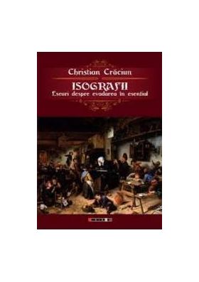 Isografii. Eseuridespre Evadarea In Esential - Christian Craciun