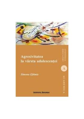 Agresivitatea La Varsta Adolescentei - Simona Eftimie