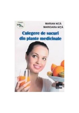 Culegere De Sucuri Din Plante Medicinale - Marian Nita