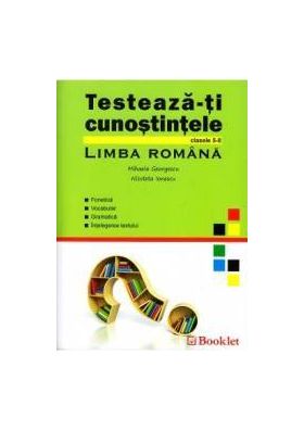 Testeaza-ti cunostintele Romana Cls 5-8 - Mihaela Georgescu Nicoleta Ionescu