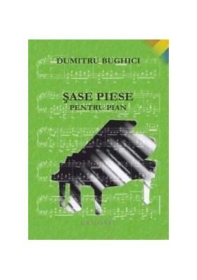 Sase piese pentru pian | Dumitru Bughici