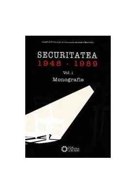 Securitatea 1948-1989 vol. 1 Monografie