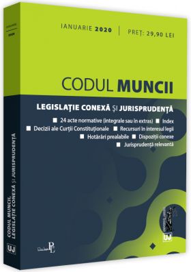 Codul muncii. Legislatie conexa si jurisprudenta - ianuarie 2020 | 