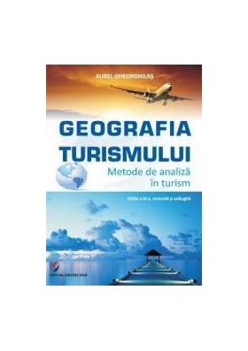 Geografia turismului. Metode de analiza in turism ed.3 - Aurel Gheorghilas