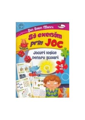 Sa exersam prin joc 8 ani+ - Dan Sorin Manea