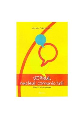 Verbul nucleul comunicarii - Mihaela Chiribau-Albu