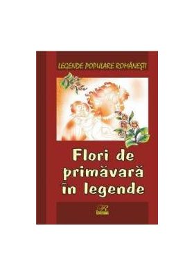 Flori de primavara in legende - Legende populare romanesti