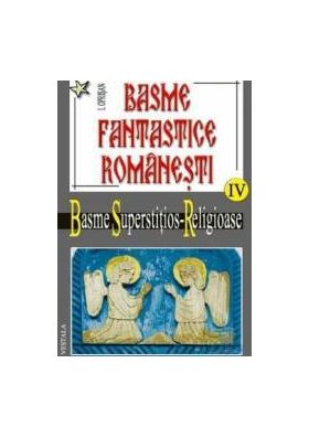 Basme fantastice romanesti IV 2 vol - Basme superstitios - Religioase - I. Oprisan