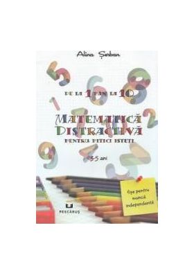 Matematica distractiva pentru pitici isteti 3-5 ani - Alina Serban