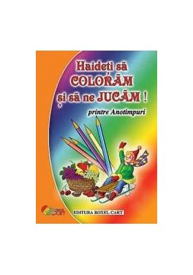 Haideti sa coloram si sa ne jucam - Printre Anotimpuri ed.2016