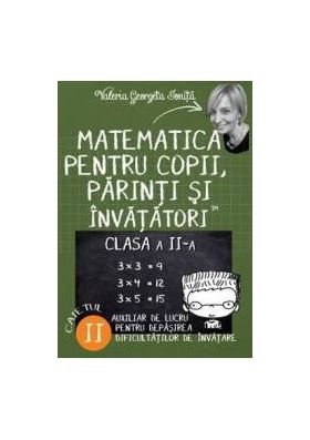 Matematica pentru copii parinti si invatatori - Clasa 2 - Caietul II - Valeria Georgeta Ionita