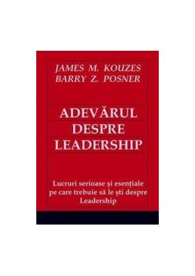 Adevarul despre leadership - James M. Kouzes Barry Z. Posner