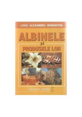 Albinele Si Produsele Lor - Liviu Alexandru Marghitas