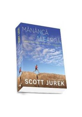 Mananca Si Alearga - Scott Jurek Steve Friedman