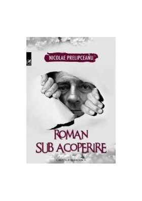Roman sub acoperire - Nicolae Prelipceanu