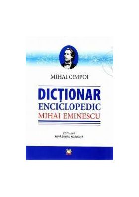 Dictionar enciclopedic Mihai Eminescu - Mihai Cimpoiu