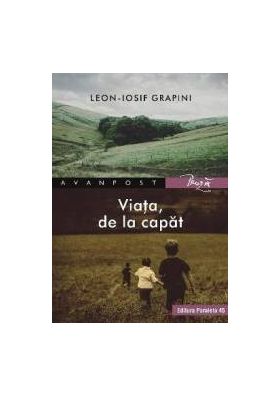 Viata de la capat - Leon-Iosif Grapini