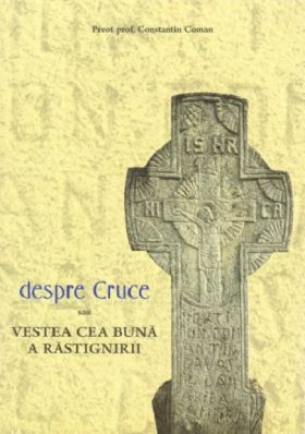 Despre Cruce, sau vestea cea buna a rastignirii | Constantin Coman