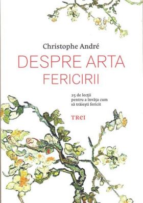 Despre arta fericirii | Christophe Andre