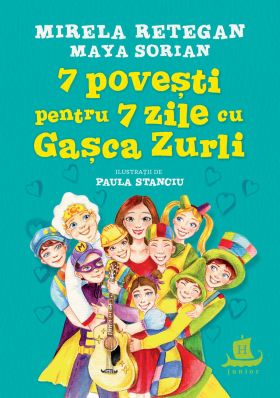 7 povesti pentru 7 zile cu Gasca Zurli | Maya Sorian, Mirela Retegan