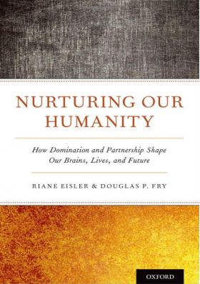 Nurturing Our Humanity | Riane Eisler, Douglas P. Fry