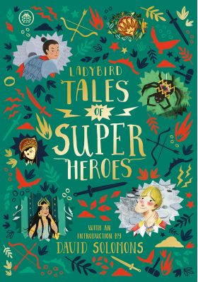 Ladybird Tales of Super Heroes | Sufiya Ahmed, Yvonne Battle-Felton, Sarwat Chadda, Maisie Chan