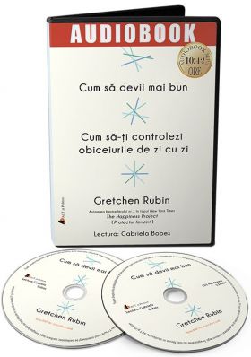 Cum sa devii mai bun. Cum sa-ti controlezi obiceiurile de zi cu zi | Gretchen Rubin