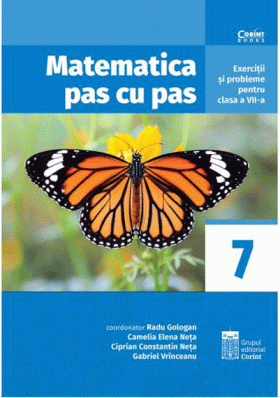 Matematica pas cu pas. Exercitii si probleme pentru clasa a VII-a | Radu Gologan, Camelia Elena Neta, Ciprian Constantin Neta, Gabriel Vrinceanu