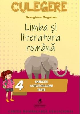 Limba si literatura romana. Culegere Clasa a IV-a | Georgiana Gogoescu