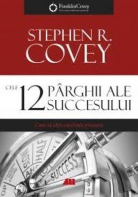 Cele 12 parghii ale succesului | Stephen R. Covey