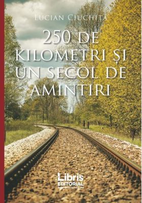 250 de kilometri si un secol de amintiri | Lucian Ciuchita