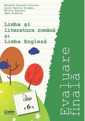 Evaluare finala clasa a VI-a. Limba si literatura romana si limba engleza | Mihaela Daniela Cirstea, Laura Raluca Surugiu, Monica Bunescu, Oana Vladila