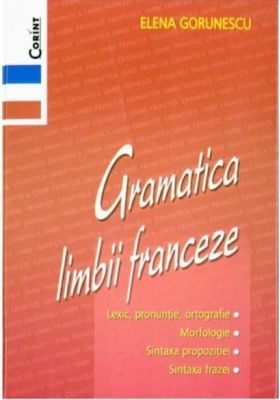 Gramatica limbii franceze | Elena Gorunescu