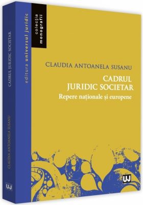 Cadrul juridic societar. Repere nationale si europene | Claudia Antoanela Susanu