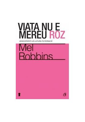 Viata nu e mereu roz - Mel Robbins