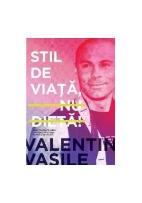 Stil de viata nu dieta - Valentin Vasile