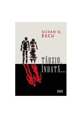 Tarziu indata... - Silvan G. Escu