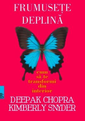 Frumusete deplina | Deepak Chopra, Kymberly Snyder