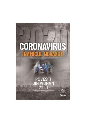 Coronavirus inamicul nevazut. Povesti din Wuhan 2020