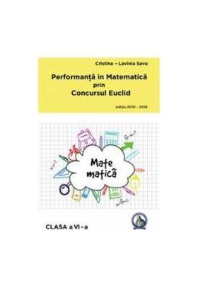 Performanta in Matematica prin Concursul Euclid cls 6 ed.2015-2016 - Cristina-Lavinia Savu