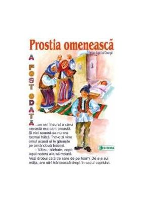 Prostia omeneasca - Carte uriasa - Adaptare dupa Ion Creanga