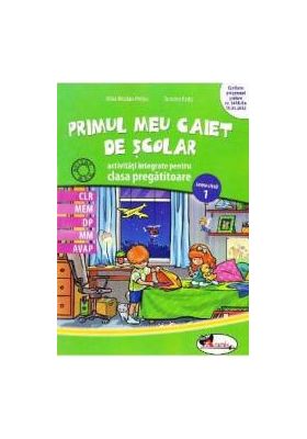 Primul meu caiet de scolar. Activitati integrate pentru clasa pregatitoare - Alina Nicolae-Pertea Dumitra Radu