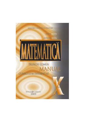 Matematica trunchi comun + curriculum diferentiat. Manual pentru clasa a X-a