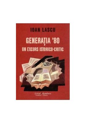 Generatia 80 un excurs istorico-critic - Ioan Lascu