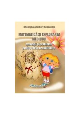 Matematica si explorarea mediului - Clasa pregatitoare - Exercitii si probleme - Gheorghe-Adalbert Schneider