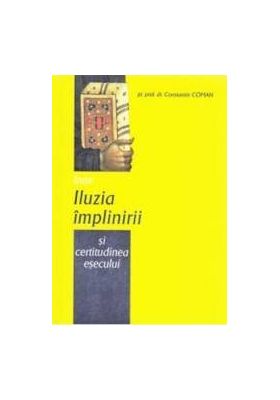 Intre iluzia implinirii si certitudinea esecului - Constantin Coman