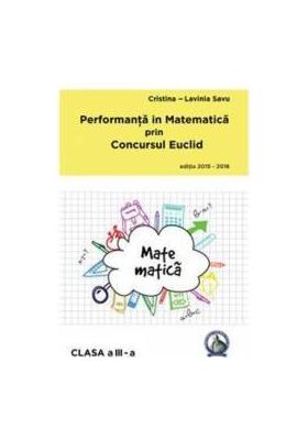 Performanta in Matematica prin Concursul Euclid cls 3 ed.2015-2016 - Cristina-Lavinia Savu