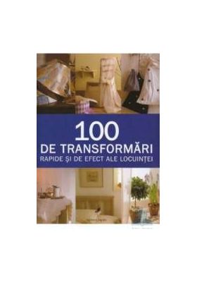 100 De Transformari Rapide Si De Efect Ale Locuintei - Stewart Si Sally Walton