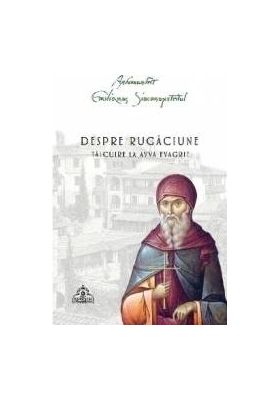 Despre rugaciune. Talcuire la Avva Evagrie - Arhimandrit Emilianos Simonopetritul