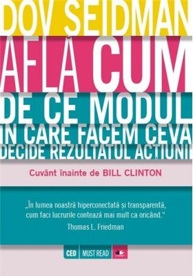 Afla cum. De ce modul in care facem ceva decide rezultatul actiunii | Dov L. Seidman